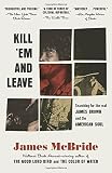 Read Kill 'Em and Leave: Searching for James Brown and the American
Soul on-line