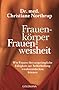 Frauenk�rper - Frauenweisheit: Wie Frauen ihre urspr�ngliche F�higkeit zur Selbstheilung wiederentdecken k�nnen