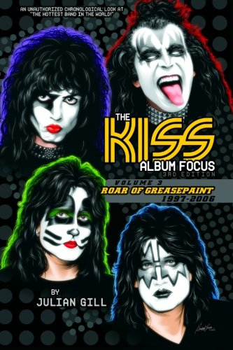 The Kiss Album Focus,: Roar of Grease Paint, 1997-2006