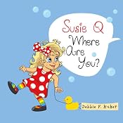 Susie Q Where Are You? | [Debbie F. Kuker]