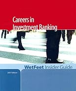 Careers in Investment Banking (WetFeet Insider Guide)