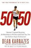 50 50: Secrets I Learned Running 50 Marathons in 50 Days -- and How You Too Can Achieve Super Endurance!