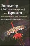 Empowering Children Through Art and Expression
 Culturally Sensitive Ways of Healing Trauma and Grief,
Bruce St Thomas; Paul Johnson