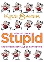 How to Draw Stupid and Other Essentials of Cartooning