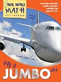 Fly a Jumbo Jet: Exciting Real-Life Math Activities for Ages 812+ (Real World Math)