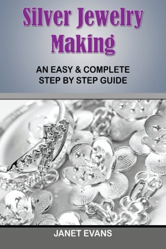 Silver Jewelry Making: An Easy & Complete Step by Step Guide