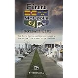 Finn McCool's Football Club: The Birth, Death, and Resurrection of a Pub Soccer Team in the City of the Dead