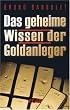 Das geheime Wissen der Goldanleger