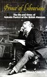 Prince of librarians : the life and times of Antonio Panizzi of the British Museum