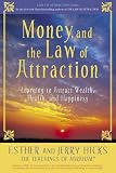 Money, and the Law of Attraction: Learning to Attract Wealth, Health, and Happiness