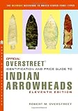The Official Overstreet Identification and Price Guide to Indian Arrowheads, 11th Edition (Official Overstreet Identification & Price Guide to Indian Arrowheads)