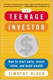 The Teenage Investor : How to Start Early, Invest Often & Build Wealth