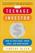 The Teenage Investor: How to Start Early, Invest Often & Build Wealth