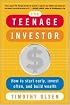 The Teenage Investor : How to Start Early, Invest Often & Build Wealth