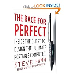 The Race for Perfect: Inside the Quest to Design the Ultimate Portable Computer