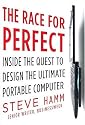 The Race for Perfect: Inside the Quest to Design the Ultimate Portable Computer