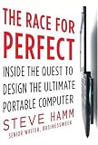 The Race for Perfect:  Inside the Quest to Design the Ultimate Portable Computer