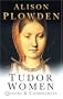 Tudor Women: Queens & Commoners
