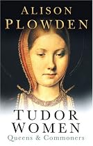 Tudor Women: Queens & Commoners