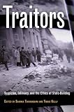 Traitors : suspicion, intimacy, and the ethics of state-building