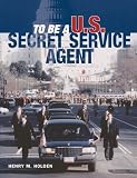 To Be a U.S. Secret Service Agent