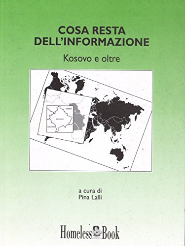 Cosa resta dell'informazione, Kosovo e oltre: 1 (Best Practices in Media Communication) (Italian Edition)