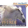 Atlas der Pferde: Die 100 wichtigsten Rassen der Welt