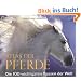 Atlas der Pferde: Die 100 wichtigsten Rassen der Welt