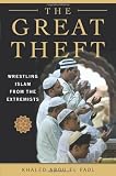 The Great Theft: Wrestling Islam from the Extremists Image of The Great Theft: Wrestling Islam from the Extremists