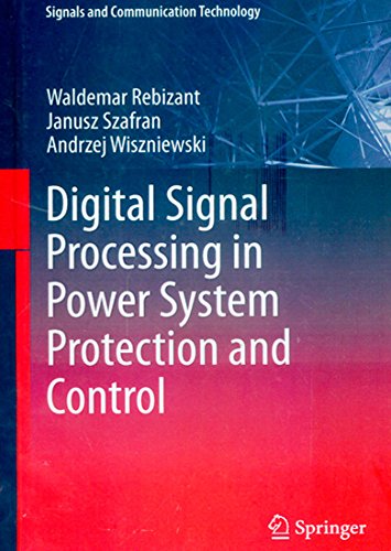 Digital Signal Processing in Power System Protection and Control (Signals and Communication Technology)