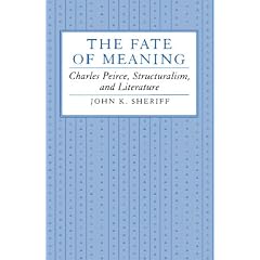 The Fate of Meaning: Charles Peirce, Structuralism, and Literature