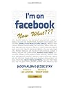 I'm on Facebook--Now What???: How to Get Personal, Business, and Professional Value from Facebook