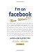 I'm on Facebook--Now What???: How to Get Personal, Business, and Professional Value from Facebook