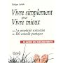 Vivre Simplement pour Vivre Mieux - le Guide des D�croissants