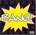 Bang: Parental Advisory