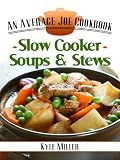 Slow Cooker Soups & Stews (The Average Joe Cookbook Series)