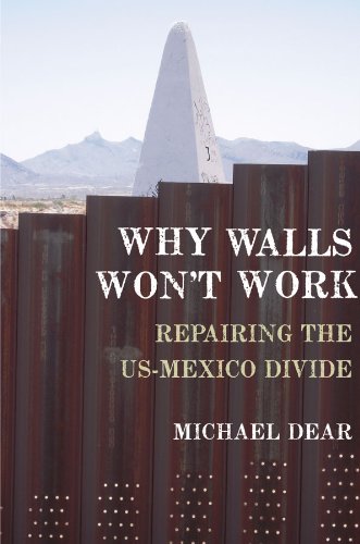 Why Walls Won't Work: Repairing the US-Mexico Divide