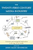 The Twenty-First-Century Media Industry: Economic and Managerial Implications in the Age of New Media (Studies in New Media)