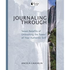 Journaling Through: Seven Benefits of Unleashing the Power of Your Authentic Self