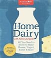 Homemade Living: Home Dairy with Ashley English: All You Need to Know to Make Cheese, Yogurt, Butter & More