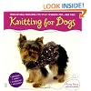 Knitting for Dogs: Irresistible Patterns for Your Favorite Pup -- and You!