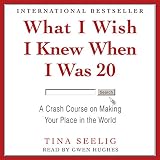 What I Wish I Knew When I Was 20: A Crash Course on Making Your Place in the World What I Wish I Knew When I Was 20: A Crash Course on Making Your Place in the World
