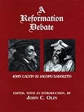 A Reformation Debate : John Calvin & Jacopo Sadoleto