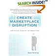 Create Marketplace Disruption: How to Stay Ahead of the... by  Adam Hartung