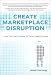 Create Marketplace Disruption: How to Stay Ahead of the Competition