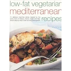 Low-fat Vegetarian Mediterranean Recipes: 75 Delicious Dishes Inspired by the Sunny Food of the Mediterranean, Adapted for Today's Low-fat Lifestyle, Shown Step-by-step in 300 Colour Photographs