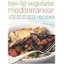 Low-fat Vegetarian Mediterranean Recipes: 75 Delicious Dishes Inspired by the Sunny Food of the Mediterranean, Adapted for Today's Low-fat Lifestyle, Shown Step-by-step in 300 Colour Photographs