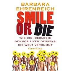Smile or Die. Wie die Ideologie des positiven Denkens die Welt verdummt