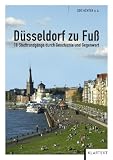 Düsseldorf zu Fuß... oder per Rad: 19 Stadtrundgänge durch Geschichte und Gegenwart
