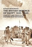 The British defence of Egypt, 1935-1940 : conflict and crisis in the Eastern Mediterranean